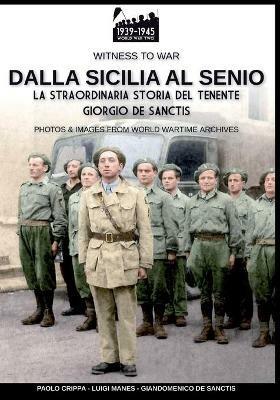 Dalla Sicilia al Senio. La straordinaria storia del tenente Giorgio De Sanctis. Nuova ediz. - Paolo Crippa, Luigi Manes - Libro Soldiershop 2020, Witness to War | Libraccio.it