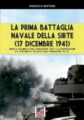 La prima battaglia navale della Sirte (17 Dicembre 1941) - Francesco Mattesini - Libro Soldiershop 2020, Storia | Libraccio.it