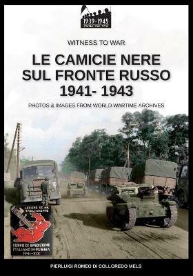 Le camicie nere sul fronte russo 1941-1943. Ediz. illustrata - Pierluigi Romeo Di Colloredo Mels - Libro Soldiershop 2020, Witness to War | Libraccio.it