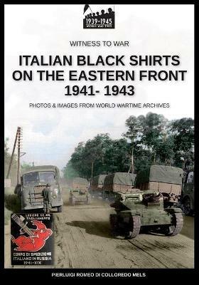 Italian black shirts on the Eastern front 1941-1943. Nuova ediz. - Pierluigi Romeo Di Colloredo Mels - Libro Soldiershop 2020, Witness to War | Libraccio.it