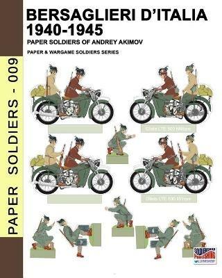 Bersaglieri d'Italia 1940-1945. Ediz. italiana e inglese - Andrey Akimov - Libro Soldiershop 2020, Paper Soldiers | Libraccio.it