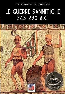 Le guerre Sannitiche 343-290 a.C.. Nuova ediz. - Pierluigi Romeo di Colloredo Mels - Libro Soldiershop 2020, Storia | Libraccio.it
