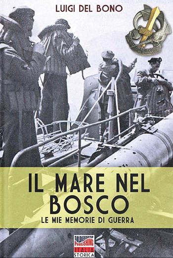 Il mare nel bosco - Luigi Del Bono - Libro Soldiershop 2021, Italia storica | Libraccio.it