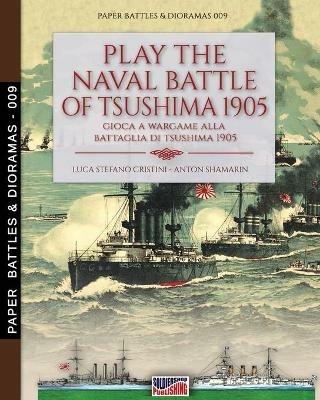 Play the naval battle of Tsushima 1905. Gioca a wargame alla battaglia di Tsushima 1905. Nuova ediz. - Luca Stefano Cristini - Libro Soldiershop 2020, Paper battles & dioramas | Libraccio.it