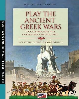 Play the Ancient Greek war. Gioca a wargame alle guerre degli antichi Greci - Luca Stefano Cristini - Libro Soldiershop 2020, Paper battles & dioramas | Libraccio.it