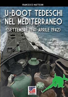 U-Boot tedeschi nel Mediterraneo (settembre 1941-aprile 1942) - Francesco Mattesini - Libro Soldiershop 2020, Storia | Libraccio.it