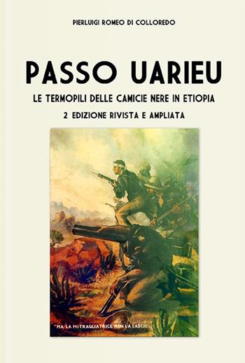 Passo Uarieu. Le Termopili delle camicie nere in Etiopia. Ediz. ampliata - Pierluigi Romeo Di Colloredo - Libro Soldiershop 2021, Italia storica | Libraccio.it