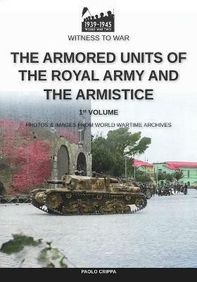 The armored units of the Royal Army and the Armistice - Paolo Crippa - Libro Soldiershop 2021, Witness to War | Libraccio.it