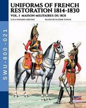 Uniforms of French restoration 1814-1830 - Vol. 1