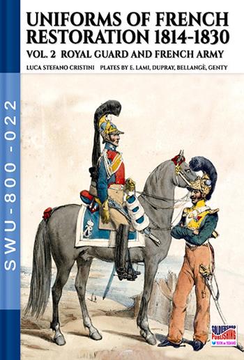Uniforms of French restoration 1814-1830. Vol. 2 - Stefano Cristini - Libro Soldiershop 2021 | Libraccio.it