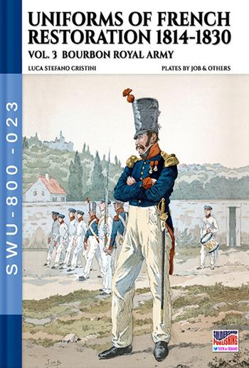 Uniforms of French restoration 1814-1830. Vol. 3 - Stefano Cristini - Libro Soldiershop 2021, Soldiers, weapons & uniforms | Libraccio.it