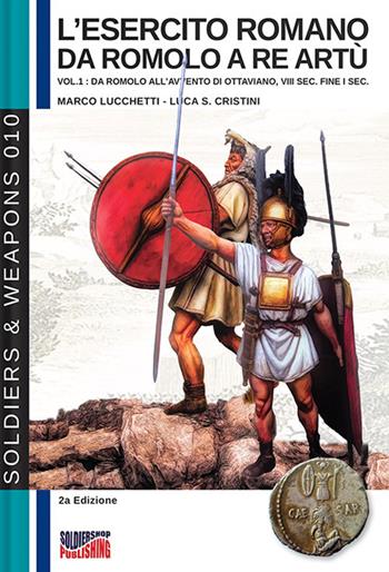 L'esercito romano da Romolo a re Artù. Ediz. italiana e inglese. Vol. 1: Da Romolo all'avvento di Ottaviano, VIII sec. fine I sec. a.C. - Marco Lucchetti - Libro Soldiershop 2021 | Libraccio.it