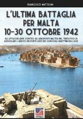 L' ultima battaglia per Malta 10-30 ottobre 1942