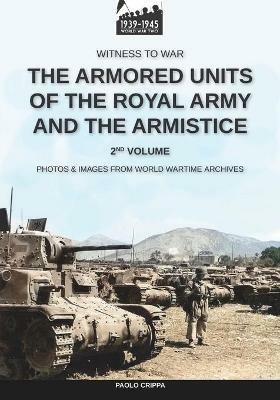 The armored units of the Royal Army and the Armistice. Nuova ediz.. Vol. 2 - Paolo Crippa - Libro Soldiershop 2021, Witness to War | Libraccio.it