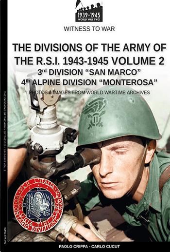 The divisions of the army of the R.S.I. 1943-1945. Vol. 2 - Paolo Crippa, Carlo Cucut - Libro Soldiershop 2021, Witness to War | Libraccio.it