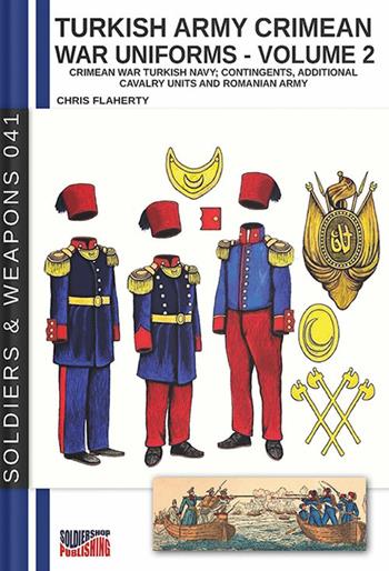 Turkish army Crimean war uniforms. Vol. 2 - Chris Flaherty - Libro Soldiershop 2021, Soldiers&weapons | Libraccio.it
