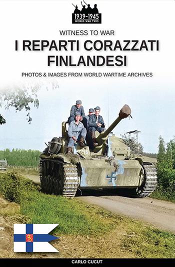 I reparti corazzati finlandesi - Carlo Cucut - Libro Soldiershop 2021, Witness to War | Libraccio.it