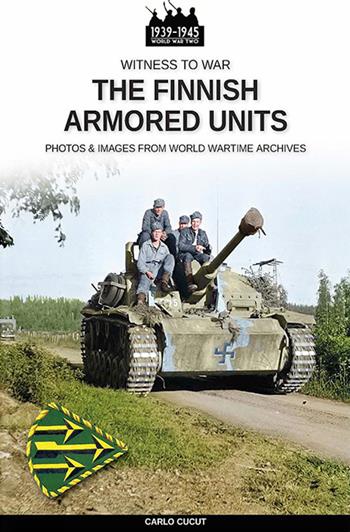 The Finnish armored units - Carlo Cucut - Libro Soldiershop 2021, Witness to War | Libraccio.it