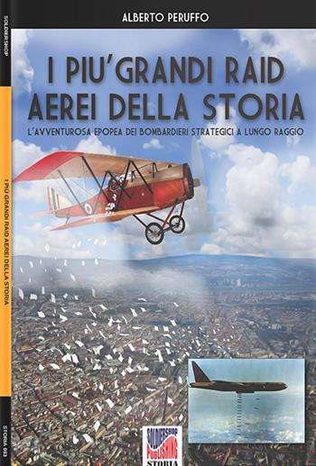 I più grandi raid aerei della storia. Nuova ediz. - Alberto Peruffo - Libro Soldiershop 2021, Storia | Libraccio.it
