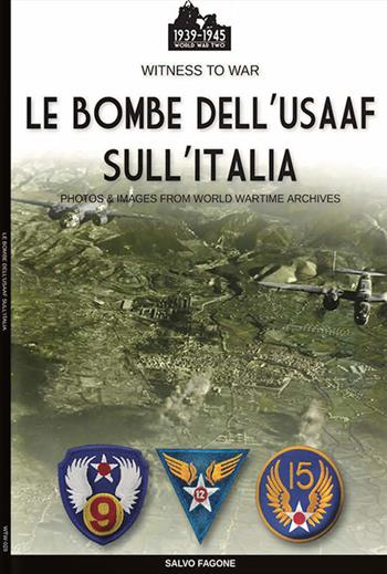 Le bombe dell'USAAF sull'Italia. Ediz. illustrata - Salvo Fagone - Libro Soldiershop 2021, Witness to War | Libraccio.it