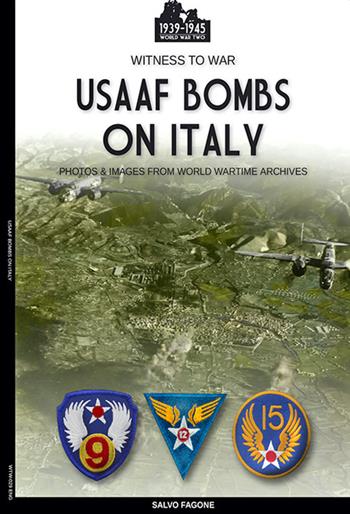 USAAF bombs on Italy. Ediz. illustrata - Salvo Fagone - Libro Soldiershop 2021, Witness to War | Libraccio.it