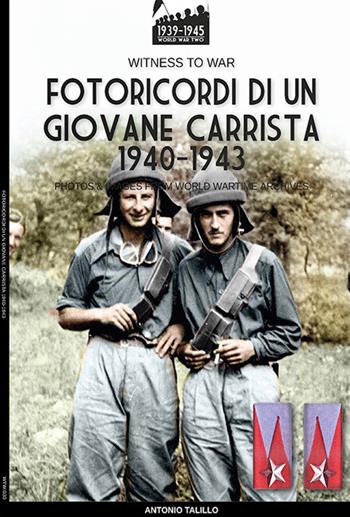 Fotoricordi di un giovane carrista 1940-1943. Ediz. illustrata - Antonio Talillo - Libro Soldiershop 2022, Witness to War | Libraccio.it