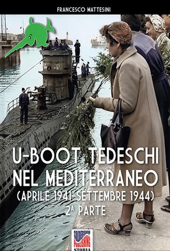 U-Boot tedeschi nel Mediterraneo (aprile 1942-settembre 1944). Nuova ediz. - Francesco Mattesini - Libro Soldiershop 2022, Storia | Libraccio.it