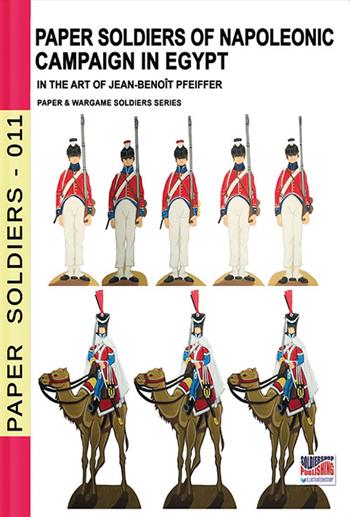 Paper soldiers of Napoleonic campaign in Egypt. Nuova ediz. - Jean-Benoît Pfeiffer - Libro Soldiershop 2022, Paper Soldiers | Libraccio.it