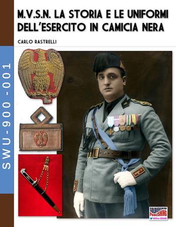 M.V.S.N. La storia e le uniformi dell'esercito in camicia nera. Vol. 1 - Carlo Rastrelli - Libro Soldiershop 2022, Soldiers, weapons & uniforms | Libraccio.it