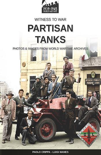 Partisan tanks - Paolo Crippa, Luigi Manes - Libro Soldiershop 2022, Witness to War | Libraccio.it