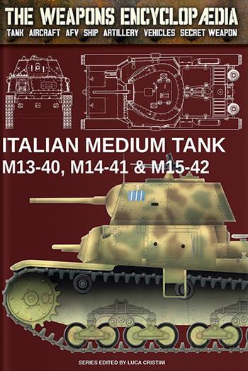 Italian medium tank M13-40, M14-41 & M15-42 - Luca Cristini - Libro Soldiershop 2022, The weapons enciclopaedia | Libraccio.it