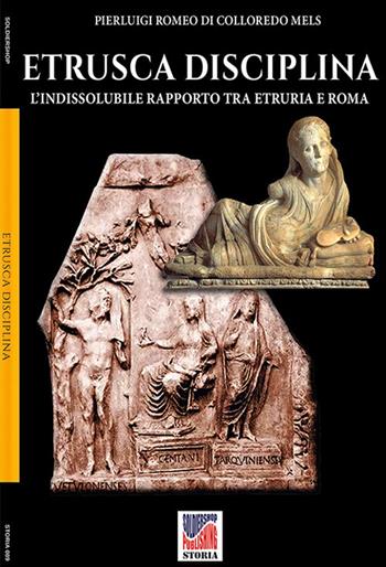 Etrusca disciplina. L'indissolubile rapporto tra Etruria e Roma - Pierluigi Romeo di Colloredo Mels - Libro Soldiershop 2022, Storia | Libraccio.it