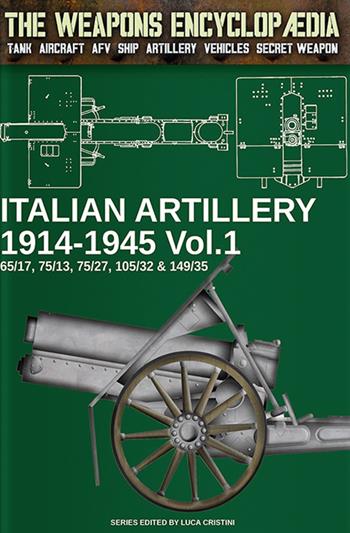 Italian artillery 1914-1945. Vol. 1 - Luca Cristini - Libro Soldiershop 2022, The weapons enciclopaedia | Libraccio.it