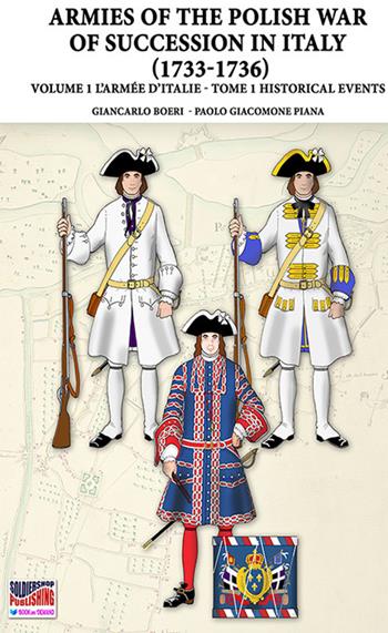 The war of the Polish succession in Italy 1733-1736. Vol. 1\1: Armée d'Italie. Historical events, The. - Giancarlo Boeri - Libro Soldiershop 2022, Soldiers, weapons & uniforms | Libraccio.it