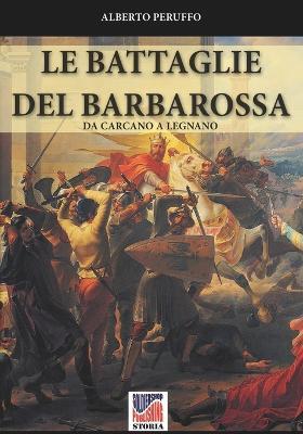 Le battaglie del Barbarossa - Alberto Peruffo - Libro Soldiershop 2022, Storia | Libraccio.it