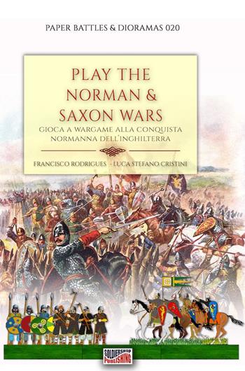 Play the Norman & Saxon wars - Luca Stefano Cristini - Libro Soldiershop 2023, Paper battles & dioramas | Libraccio.it