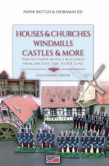 Houses & churches, windmills, castles & more - Luca Stefano Cristini - Libro Soldiershop 2023, Paper battles & dioramas | Libraccio.it