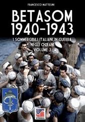 Betasom 1940-1943. I sommergibili italiani in guerra negli oceani. Vol. 3