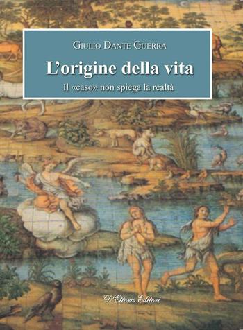 L' origine della vita. Il «caso» non spiega la realtà - Giulio Dante Guerra - Libro D'Ettoris 2016, Orizzonti della conoscenza | Libraccio.it