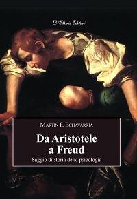 Da Aristotele a Freud. Saggio di storia della psicologia - Martin F. Echavarría - Libro D'Ettoris 2016, Orizzonti della conoscenza | Libraccio.it