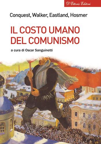 Il costo umano del comunismo - Robert Conquest, Richard L. Walker, James O. Eastland - Libro D'Ettoris 2017, Biblioteca di storia europea | Libraccio.it