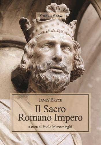 Il Sacro Romano Impero - James Bryce - Libro D'Ettoris 2017, Magna Europa. Panorama e voci | Libraccio.it