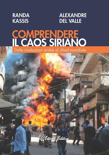 Comprendere il caos siriano. Dalle rivoluzioni arabe al Jihad mondiale - Randa Kassis, Alexandre Del Valle - Libro D'Ettoris 2017, Focus | Libraccio.it