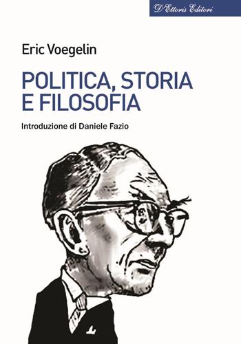 Politica, storia e filosofia - Eric Voegelin - Libro D'Ettoris 2018, Biblioteca di studi conservatori | Libraccio.it
