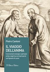 Il viaggio dell'anima. Commentario teologico-spirituale al libro degli Esercizi Spirituali di sant'Ignazio di Loyola