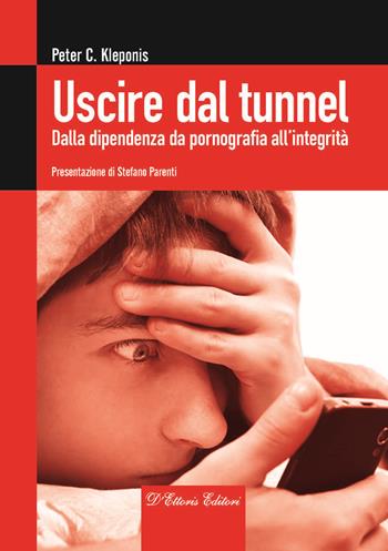 Uscire dal tunnel. Dalla dipendenza da pornografia all'integrità - Peter C. Kleponis - Libro D'Ettoris 2019, Orientamenti di senso | Libraccio.it