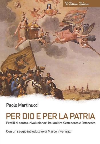 Per Dio e per la patria. Profili di contro-rivoluzionari italiani fra Settecento e Ottocento - Paolo Martinucci - Libro D'Ettoris 2018 | Libraccio.it