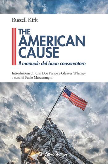 The American cause. Il manuale del buon conservatore - Russell Kirk - Libro D'Ettoris 2021, Biblioteca di studi conservatori | Libraccio.it