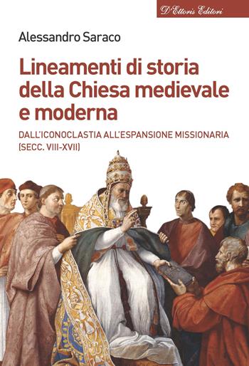 Lineamenti di storia della Chiesa medievale e moderna. Dall'iconoclastia all'età dell'assolutismo (secc. VII-XVIII) - Alessandro Saraco - Libro D'Ettoris 2018, Biblioteca di storia della Chiesa | Libraccio.it