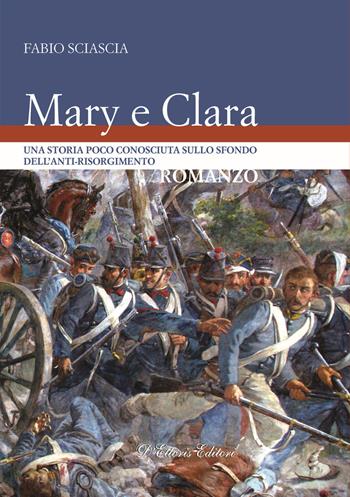 Mary e Clara. Una storia poco conosciuta sullo sfondo dell'anti-risorgimento - Fabio Sciascia - Libro D'Ettoris 2019, Costume e società | Libraccio.it
